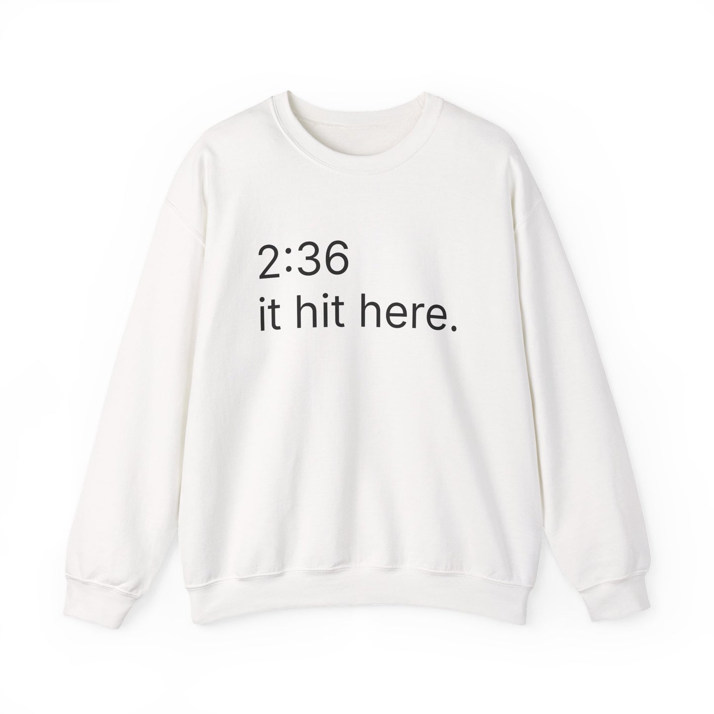 2:36 - it hit here. sweatshirt