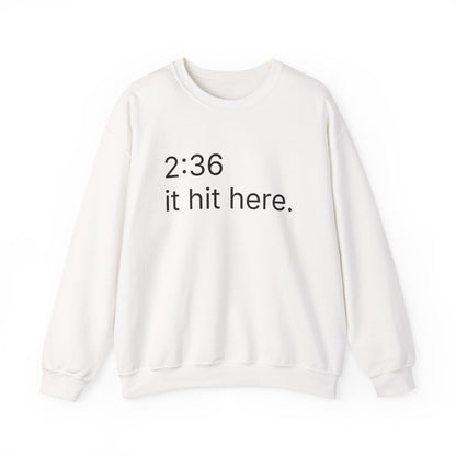 2:36 - it hit here. sweatshirt