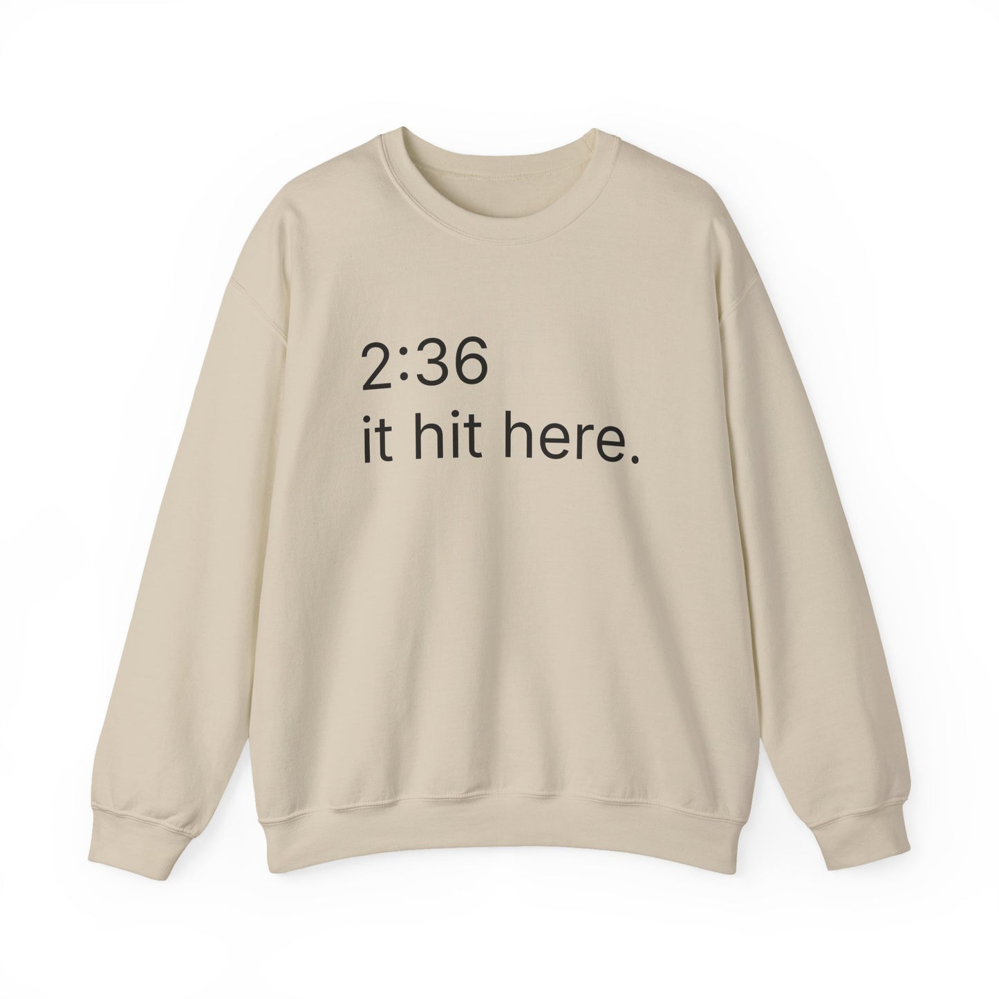 2:36 - it hit here. sweatshirt