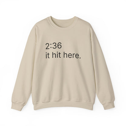 2:36 - it hit here. sweatshirt