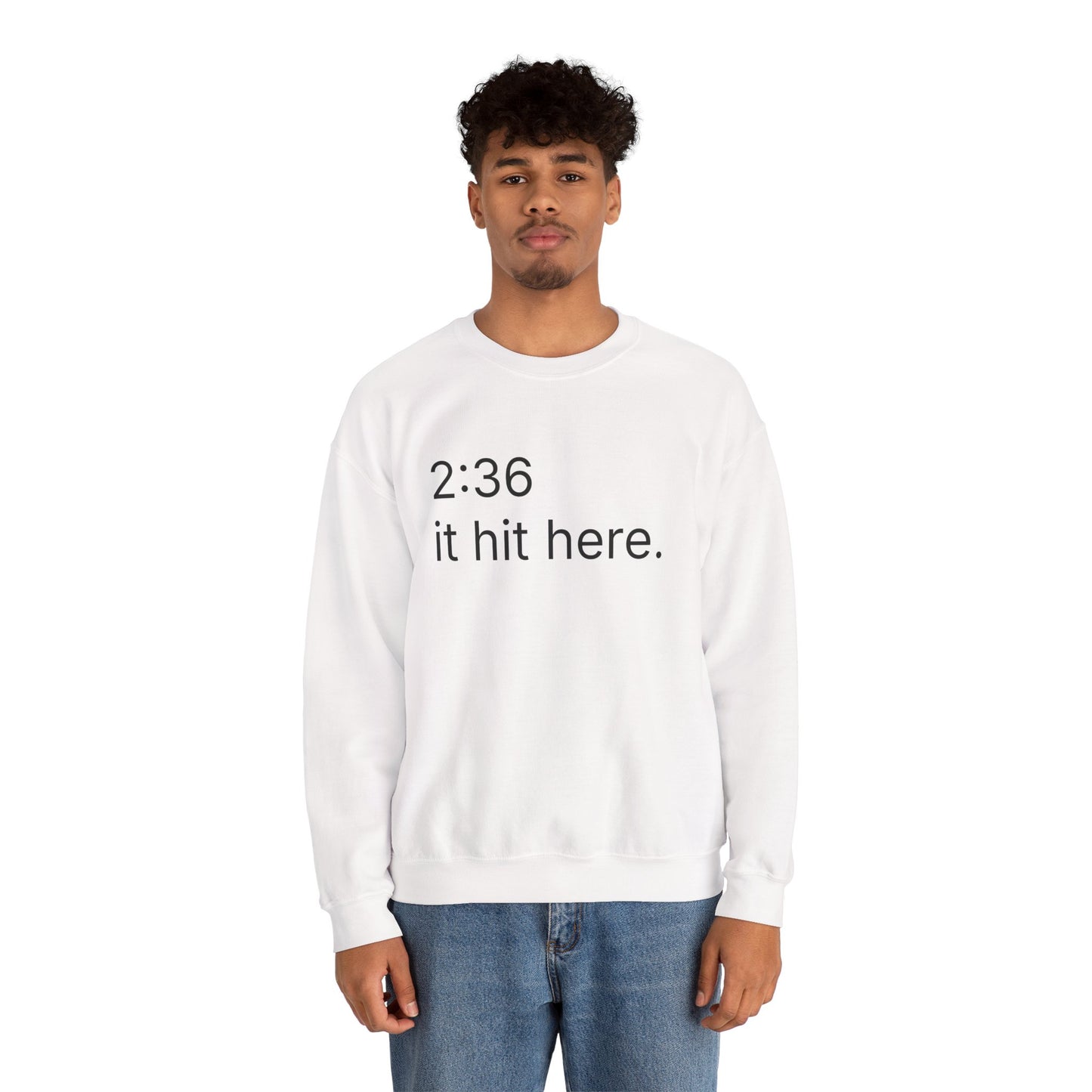 2:36 - it hit here. sweatshirt