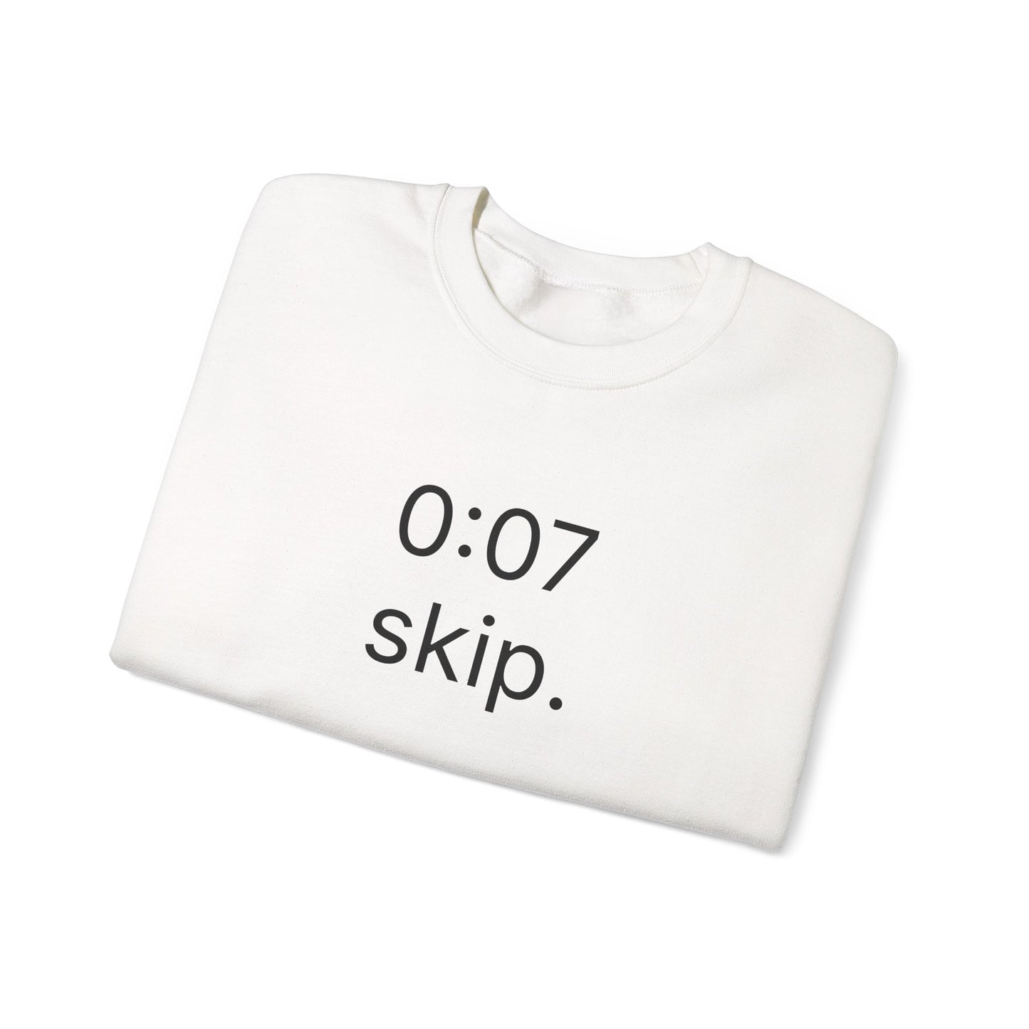 0:07 - skip. sweatshirt