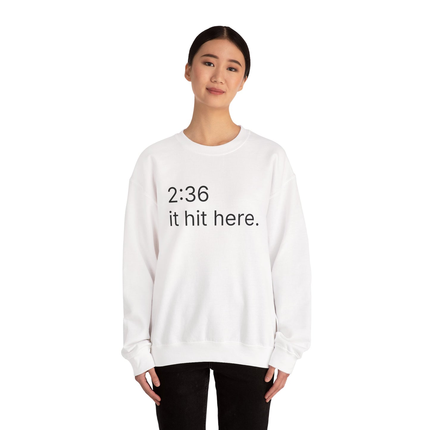 2:36 - it hit here. sweatshirt