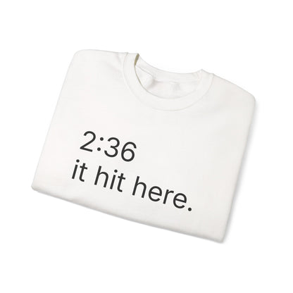 2:36 - it hit here. sweatshirt